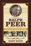 Ralph Peer And The Making Of Popular Roots Music BOOK Ralph Peer And The Making Of Popular Roots Music BOOK